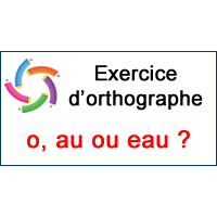 1 Les Mots Avec Le Son O O Au Eau Exercice D Orthographe